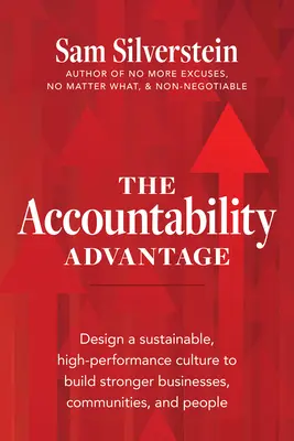 L'avantage de la responsabilité : Concevoir une culture durable et performante pour renforcer les entreprises, les communautés et les personnes - The Accountability Advantage: Design a Sustainable, High-Performance Culture to Build Stronger Businesses, Communities, and People