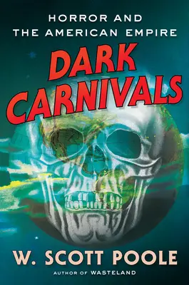 Carnavals sombres : L'horreur moderne et les origines de l'empire américain - Dark Carnivals: Modern Horror and the Origins of American Empire