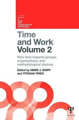 Le temps et le travail, volume 2 : L'impact du temps sur les groupes, les organisations et les choix méthodologiques - Time and Work, Volume 2: How Time Impacts Groups, Organizations and Methodological Choices