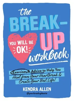 Le manuel de la rupture : Exercices et conseils pour vous aider à guérir de votre chagrin d'amour et à créer votre meilleure vie ! - The Breakup Workbook: Exercises & Advice to Help You Heal from Your Heartbreak & Create Your Best Life!