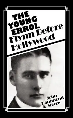 Le jeune Errol : Flynn avant Hollywood - The Young Errol: Flynn Before Hollywood