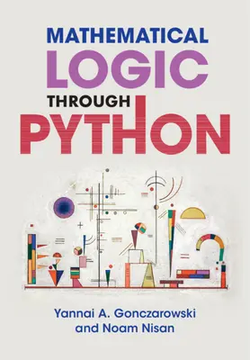 La logique mathématique à travers Python (Gonczarowski Yannai A. (Harvard University Massachusetts)) - Mathematical Logic through Python (Gonczarowski Yannai A. (Harvard University Massachusetts))