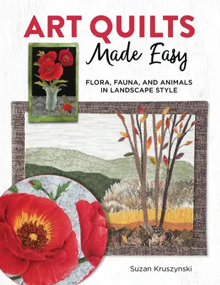 Art Quilts Made Easy : 12 projets inspirés de la nature avec des techniques et des motifs d'appliqués - Art Quilts Made Easy: 12 Nature-Inspired Projects with Appliqu Techniques and Patterns