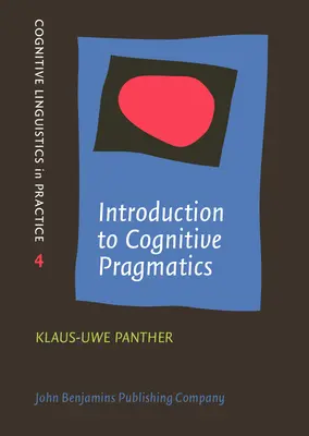 Introduction à la pragmatique cognitive (Panther Klaus-Uwe (Université de Hambourg)) - Introduction to Cognitive Pragmatics (Panther Klaus-Uwe (University of Hamburg))