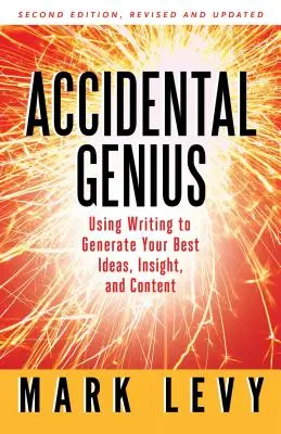 Le génie accidentel : Révolutionnez votre façon de penser grâce à l'écriture privée - Accidental Genius: Revolutionize Your Thinking Through Private Writing