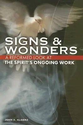 Signes et merveilles : Un regard réformé sur le travail continu de l'Esprit - Signs & Wonders: A Reformed Look at the Spirit's Ongoing Work