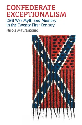 L'exceptionnalisme confédéré : Mythe et mémoire de la guerre civile au XXIe siècle - Confederate Exceptionalism: Civil War Myth and Memory in the Twenty-First Century