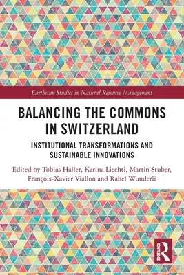 Équilibrer les biens communs en Suisse : Transformations institutionnelles et innovations durables - Balancing the Commons in Switzerland: Institutional Transformations and Sustainable Innovations