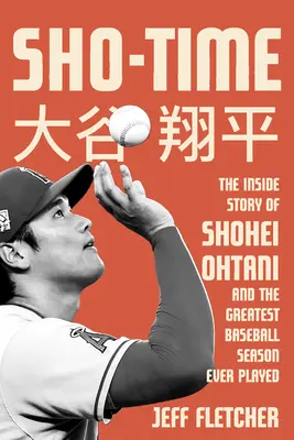 Sho-Time : L'histoire de Shohei Ohtani et de la plus grande saison de baseball jamais jouée - Sho-Time: The Inside Story of Shohei Ohtani and the Greatest Baseball Season Ever Played
