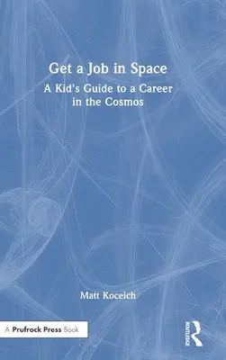 Trouver un emploi dans l'espace : Un guide pour les enfants sur les carrières dans le cosmos - Get a Job in Space: A Kid's Guide to a Career in the Cosmos