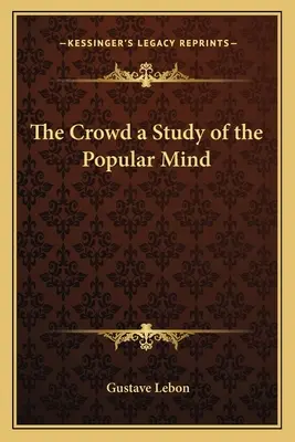 La foule, une étude de l'esprit populaire - The Crowd a Study of the Popular Mind