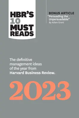 Les 10 incontournables de Hbr's 2023 : The Definitive Management Ideas of the Year from Harvard Business Review (avec en prime l'article Persuading the Unpersuada - Hbr's 10 Must Reads 2023: The Definitive Management Ideas of the Year from Harvard Business Review (with Bonus Article Persuading the Unpersuada