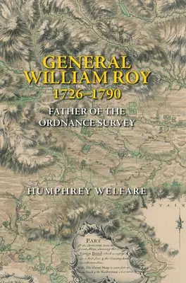 Le général William Roy, 1726-1790 : Le père de l'Ordnance Survey - General William Roy, 1726-1790: Father of the Ordnance Survey