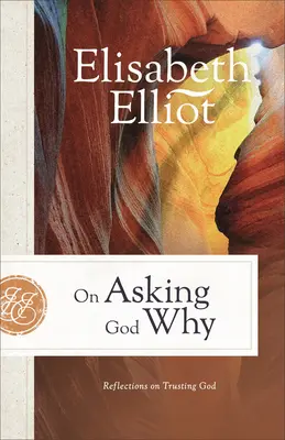 En demandant à Dieu pourquoi : Réflexions sur la confiance en Dieu - On Asking God Why: Reflections on Trusting God