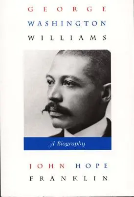 George Washington Williams : Une biographie - George Washington Williams: A Biography