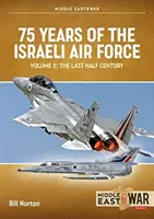 75 ans d'armée de l'air israélienne : Volume 2 - Le dernier demi-siècle, 1973 à 2023 - 75 Years of the Israeli Air Force: Volume 2 - The Last Half Century, 1973 to 2023