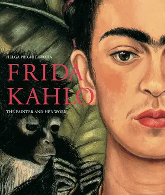 Frida Kahlo : La peintre et son œuvre - Frida Kahlo: The Painter and Her Work