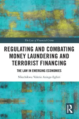 Réglementer et combattre le blanchiment d'argent et le financement du terrorisme : Le droit dans les économies émergentes - Regulating and Combating Money Laundering and Terrorist Financing: The Law in Emerging Economies