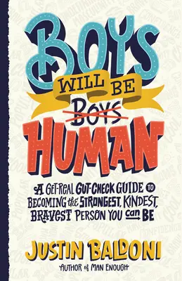 Boys Will Be Human : Un guide pour devenir la personne la plus forte, la plus gentille et la plus courageuse que vous puissiez être. - Boys Will Be Human: A Get-Real Gut-Check Guide to Becoming the Strongest, Kindest, Bravest Person You Can Be