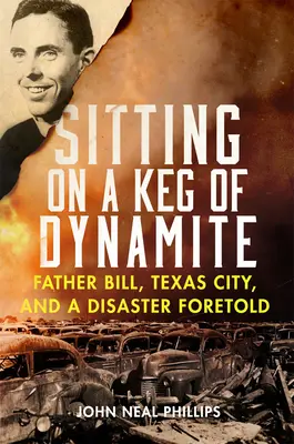 Sitting on a Keg of Dynamite : Le père Bill, Texas City et une catastrophe annoncée - Sitting on a Keg of Dynamite: Father Bill, Texas City, and a Disaster Foretold