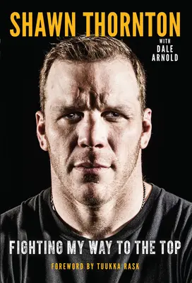 Shawn Thornton : En se battant pour atteindre le sommet - Shawn Thornton: Fighting My Way to the Top