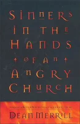 Des pécheurs entre les mains d'une Église en colère : Trouver une meilleure façon d'influencer notre culture - Sinners in the Hands of an Angry Church: Finding a Better Way to Influence Our Culture