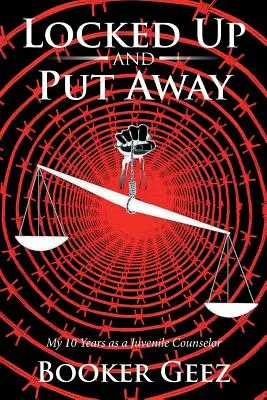 Enfermé et mis à l'écart : Mes 10 années en tant que conseiller pour mineurs - Locked Up and Put Away: My 10 Years as a Juvenile Counselor