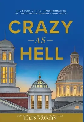 Crazy As Hell : L'histoire de la transformation de l'Université Christopher Newport - Crazy As Hell: The Story of the Transformation of Christopher Newport University