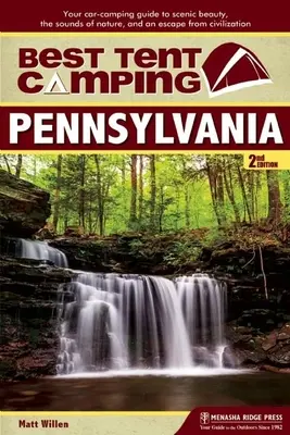 Meilleur camping sous tente : Pennsylvanie : Votre guide de camping en voiture pour découvrir la beauté des paysages, les sons de la nature et échapper à la civilisation. - Best Tent Camping: Pennsylvania: Your Car-Camping Guide to Scenic Beauty, the Sounds of Nature, and an Escape from Civilization