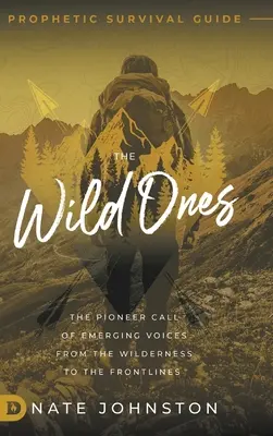Les Sauvages : L'appel des pionniers des voix émergentes de la nature sauvage aux premières lignes - The Wild Ones: The Pioneer Call of Emerging Voices from the Wilderness to the Frontlines