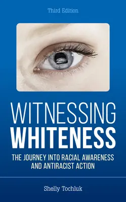 Témoigner de la blancheur : Le voyage vers la conscience raciale et l'action antiraciste - Witnessing Whiteness: The Journey Into Racial Awareness and Antiracist Action