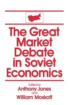 Le grand débat sur le marché dans l'économie soviétique : Une anthologie : Une anthologie - The Great Market Debate in Soviet Economics: An Anthology: An Anthology