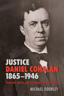 Le juge Daniel Cohalan 1865-1946 : Patriote américain et nationaliste irlando-américain - Justice Daniel Cohalan 1865-1946: American Patriot and Irish-American Nationalist