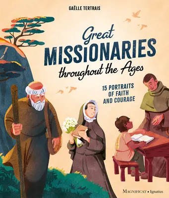 Les grands missionnaires à travers les âges : 15 portraits de foi et de courage - Great Missionaries Throughout the Ages: 15 Portraits of Faith and Courage