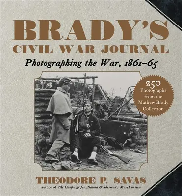 Le journal de la guerre civile de Brady : Photographier la guerre 1861-65 - Brady's Civil War Journal: Photographing the War 1861-65