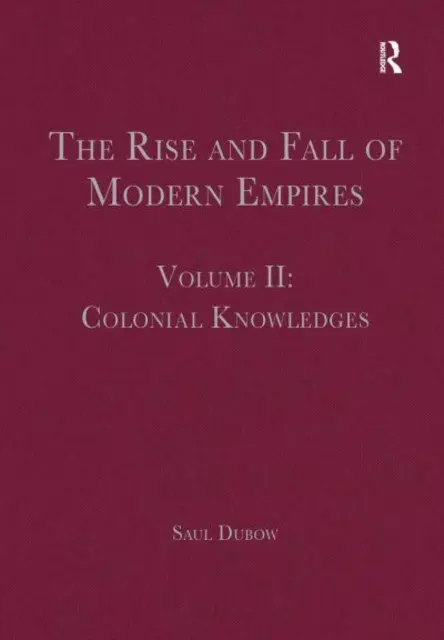 L'essor et la chute des empires modernes, volume II : les savoirs coloniaux - The Rise and Fall of Modern Empires, Volume II: Colonial Knowledges
