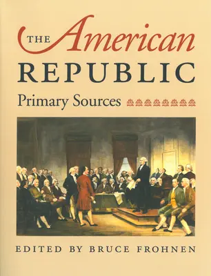 La République américaine : Les sources primaires - The American Republic: Primary Sources