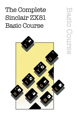 Le cours de base complet sur le Sinclair ZX81 - The Complete Sinclair ZX81 Basic Course