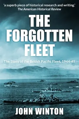 La flotte oubliée : L'histoire de la flotte britannique du Pacifique, 1944-45 - The Forgotten Fleet: The Story of the British Pacific Fleet, 1944-45