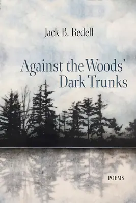 Contre les troncs sombres des bois : Poèmes - Against the Woods' Dark Trunks: Poems