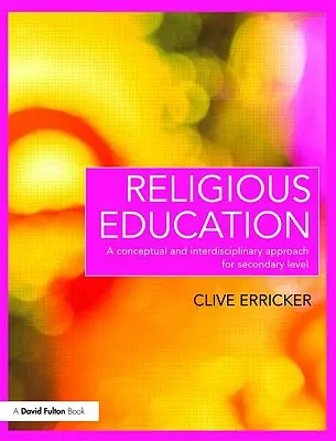 L'enseignement religieux : Une approche conceptuelle et interdisciplinaire pour le niveau secondaire - Religious Education: A Conceptual and Interdisciplinary Approach for Secondary Level