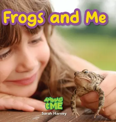 Les grenouilles et moi : Les animaux et moi - Frogs and Me: Animals and Me