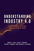 Comprendre l'industrie 4.0 : L'intelligence artificielle, l'internet des objets et l'avenir du travail - Understanding Industry 4.0: Ai, the Internet of Things, and the Future of Work