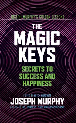 Les clés magiques : Les secrets du succès et du bonheur - The Magic Keys: Secrets to Success and Happiness