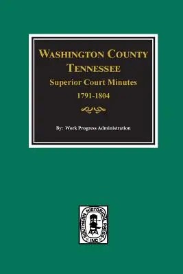 Minutes du tribunal supérieur du comté de Washington, Tennessee, 1791-1804. - Washington County, Tennessee Superior Court Minutes, 1791-1804.