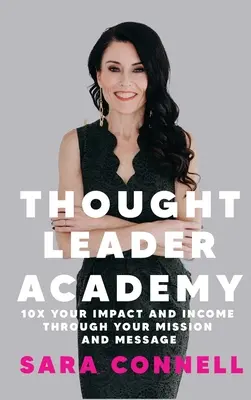 Académie des leaders d'opinion : Multiplier par 10 votre impact et vos revenus grâce à votre mission et à votre message - Thought Leader Academy: 10x Your Impact and Income Through Your Mission and Message