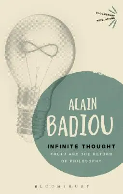 La pensée infinie : La vérité et le retour à la philosophie - Infinite Thought: Truth and the Return to Philosophy