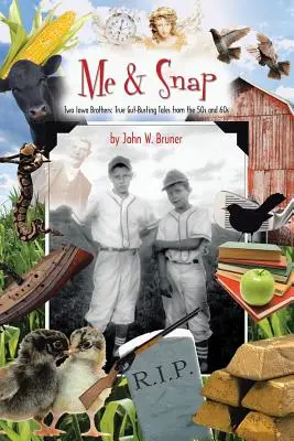 Moi et Snap : Deux frères de l'Iowa : Histoires vraies et croustillantes des années 50 et 60 - Me and Snap: Two Iowa Brothers: True Gut-Busting Tales from the 50s and 60s