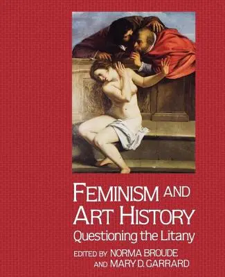 Féminisme et histoire de l'art : Questionner la litanie - Feminism And Art History: Questioning The Litany