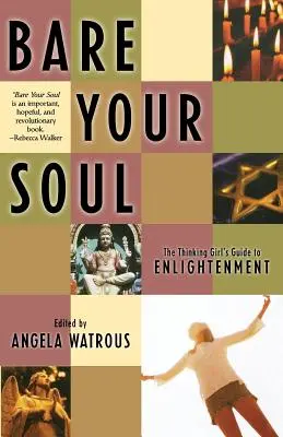 Bare Your Soul : The Thinking Girl's Guide to Enlightenment (en anglais) - Bare Your Soul: The Thinking Girl's Guide to Enlightenment